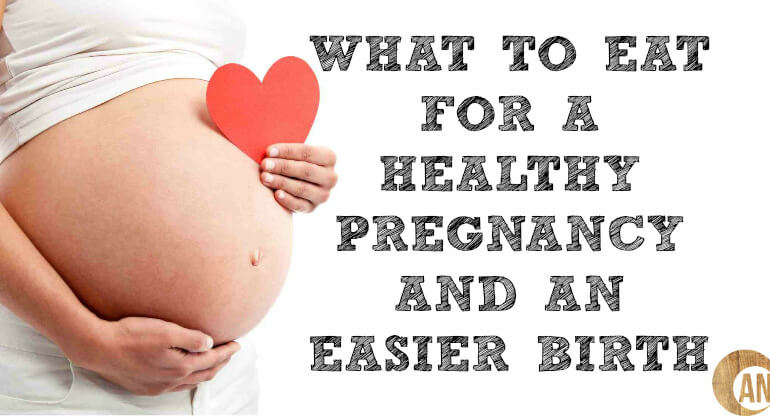 What To Eat For A Healthy Pregnancy And An Easier Birth Ancestral 