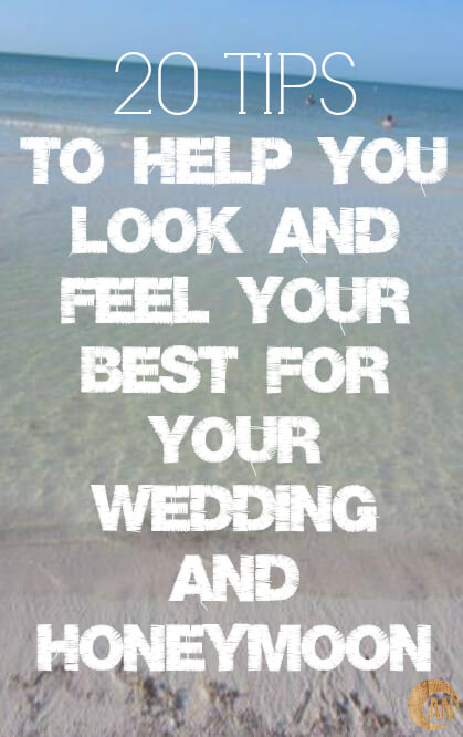 20-Tips-To-Help-You-Look-and-Feel-Your-Best-For-Your-Wedding-and-Honeymoon