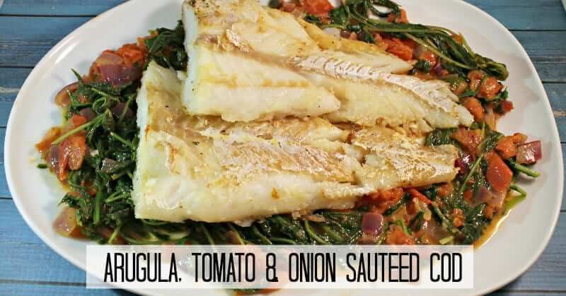 Arugula, Tomato & Onion Sautéed Cod