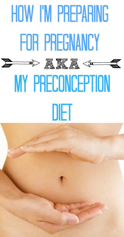 How I'm Preparing For Pregnancy AKA My Preconception Diet - eating well before and during pregnancy is so crucial to healthy babies!