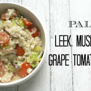 Leek Mushroom and Grape Tomato Risotto