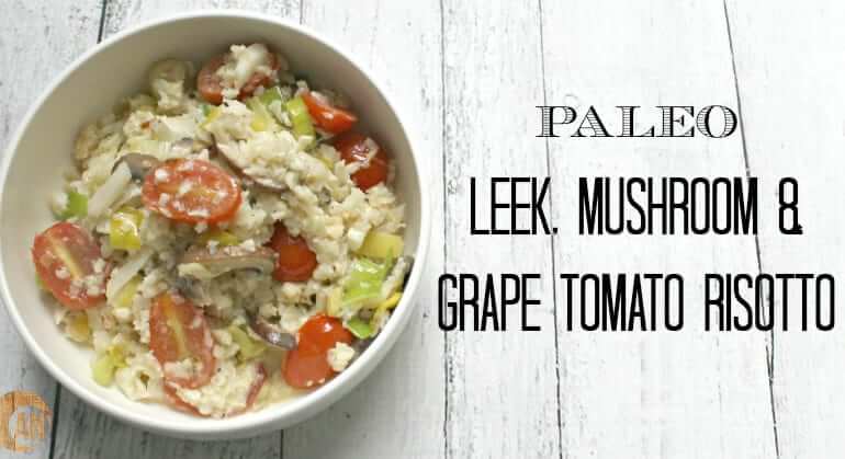 Leek Mushroom and Grape Tomato Risotto
