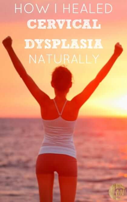 How I healed my Cervical Dysplasia Naturally through a healthy lifestyle, supplements and essential oils #holistichealth, #cervicalcancer, #cervicaldysplasia, #naturalhealing