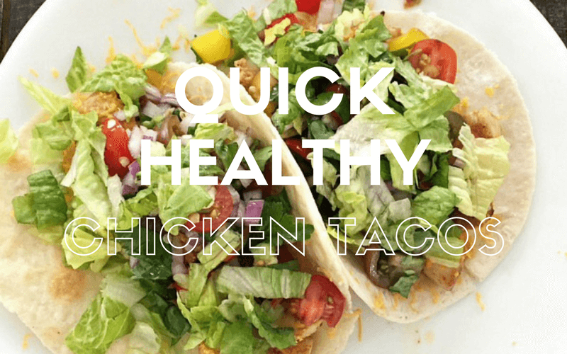 Quick + Healthy Chicken Tacos