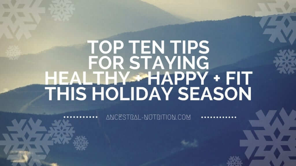 artistic rendition of mountains, overlaid with snowflakes and the script: Top ten tips for staying happy, healthy, and fit this holiday season