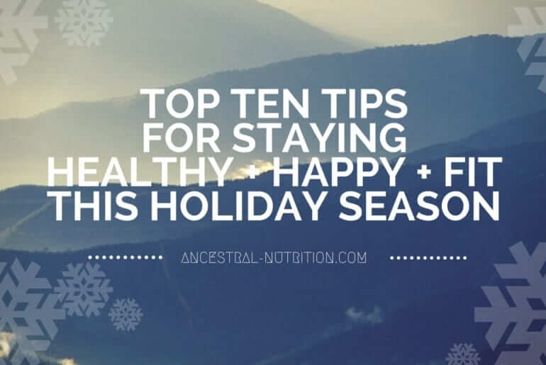 artistic rendition of mountains, overlaid with snowflakes and the script: Top ten tips for staying happy, healthy, and fit this holiday season